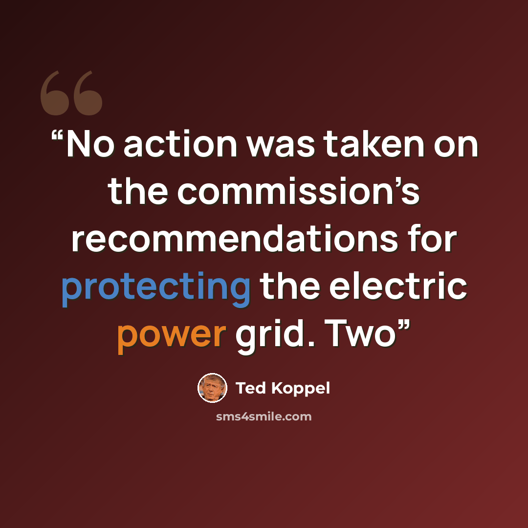 “No action was taken on the commission’s recommendations for protecting the electric power grid. Two” quote by Ted Koppel