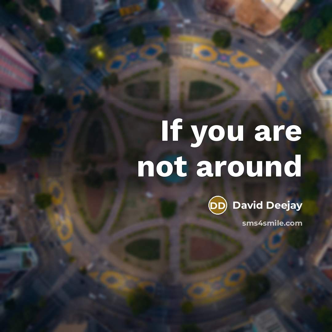 “If you are not around” quote by David Deejay