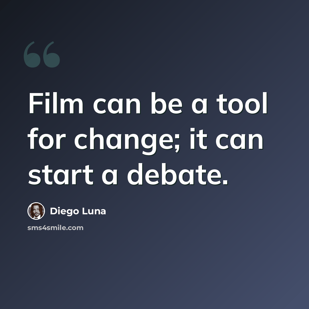 “Film can be a tool for change; it can start a debate.” quote by Diego Luna