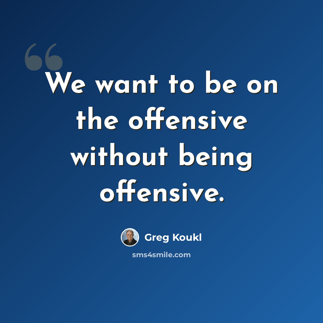“We want to be on the offensive without being offensive.” quote by Greg Koukl