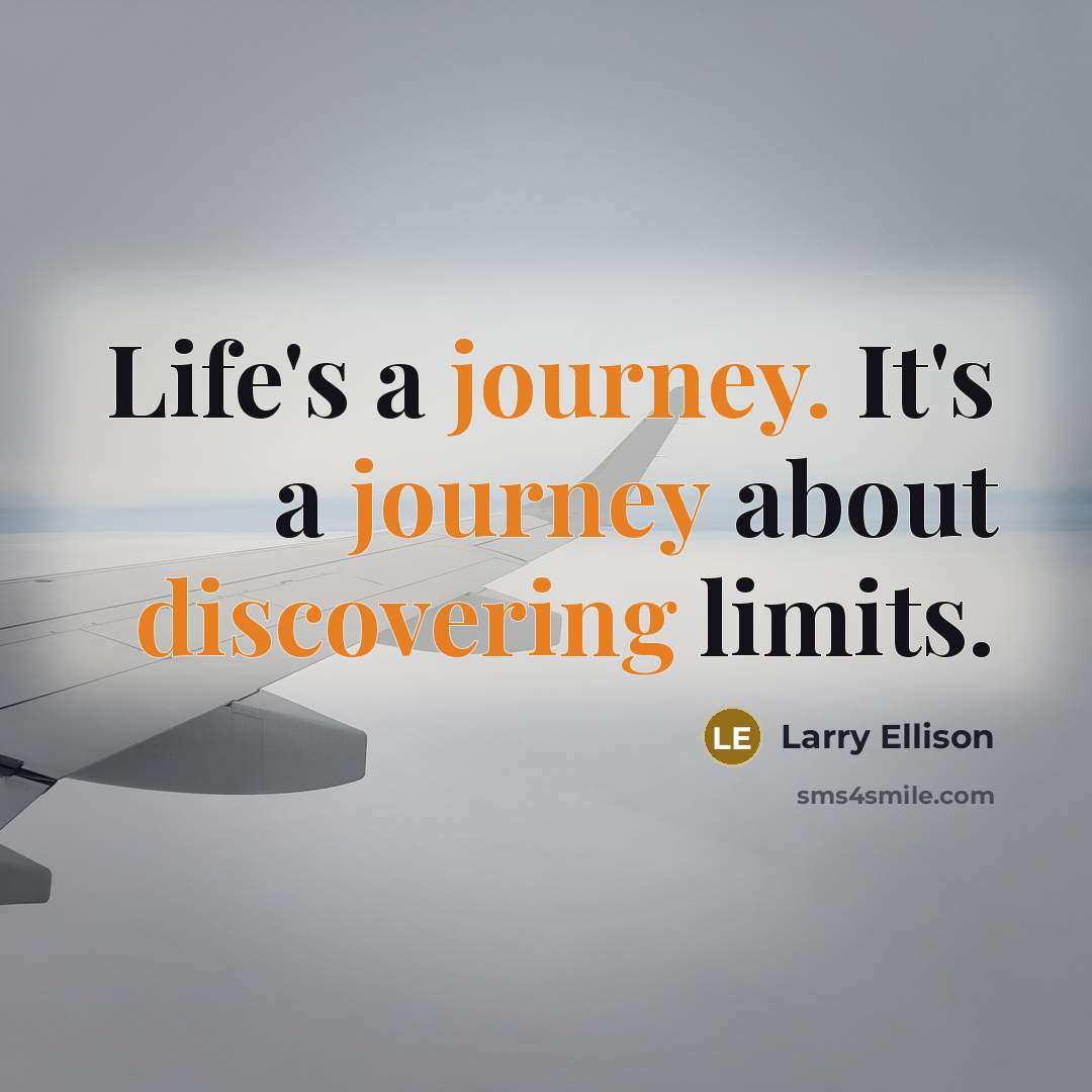 “Life's a journey. It's a journey about discovering limits.” quote by Larry Ellison