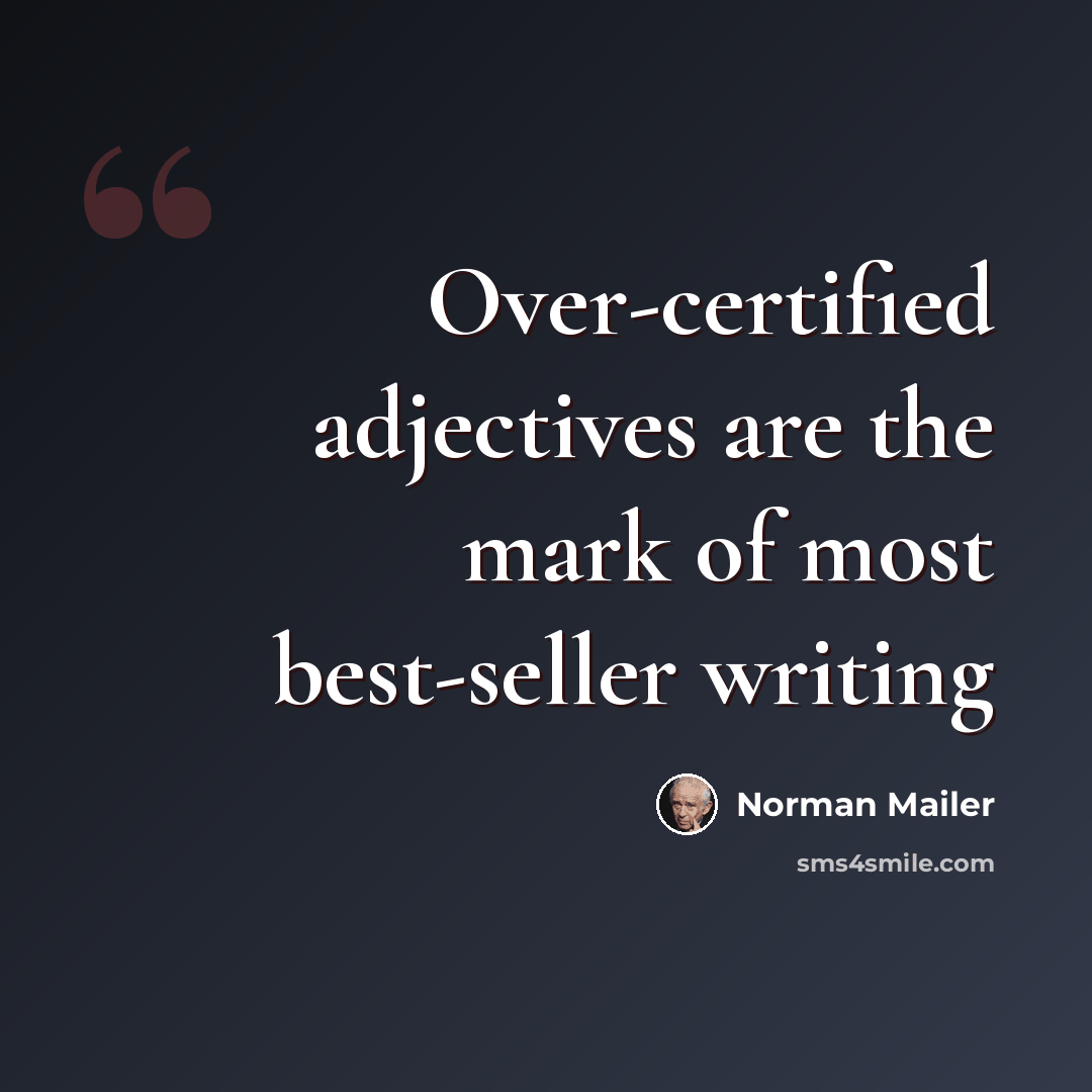“Over-certified adjectives are the mark of most best-seller writing” quote by Norman Mailer