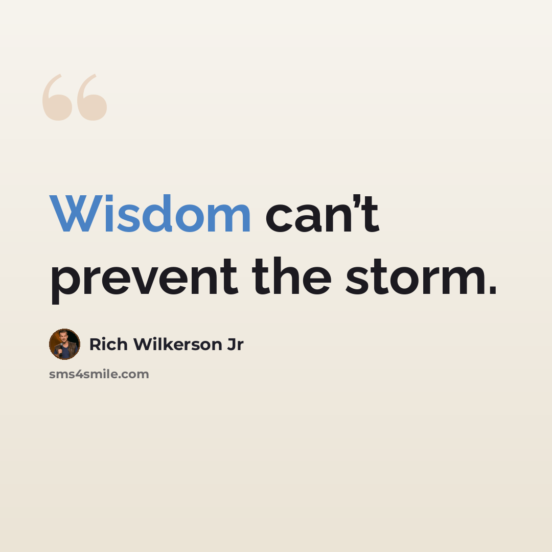 “Wisdom can’t prevent the storm.” quote by Rich Wilkerson Jr