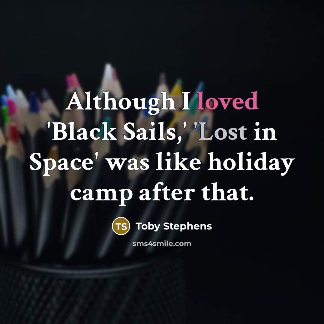 “Although I loved 'Black Sails,' 'Lost in Space' was like holiday camp after that.” quote by Toby Stephens
