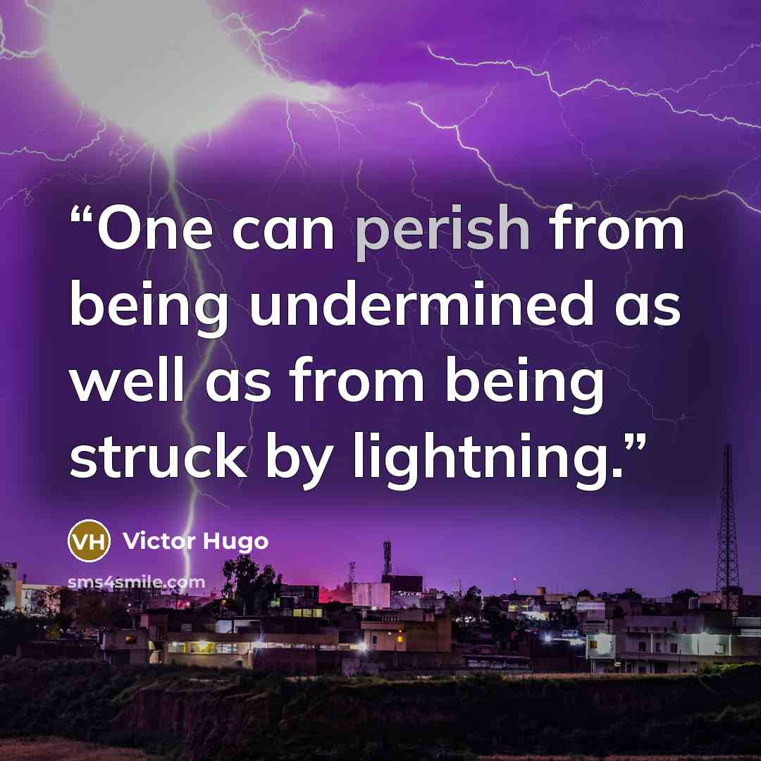 “One can perish from being undermined as well as from being struck by lightning.” quote by Victor Hugo