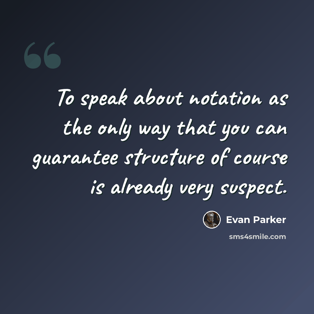 “To speak about notation as the only way that you can guarantee structure of course is already very suspect.” quote by Evan Parker