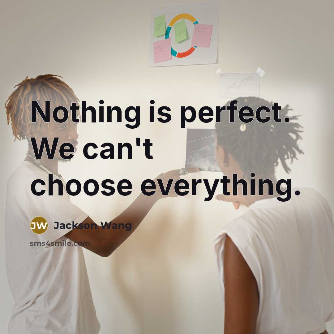 “Nothing is perfect. We can't choose everything.” quote by Jackson Wang