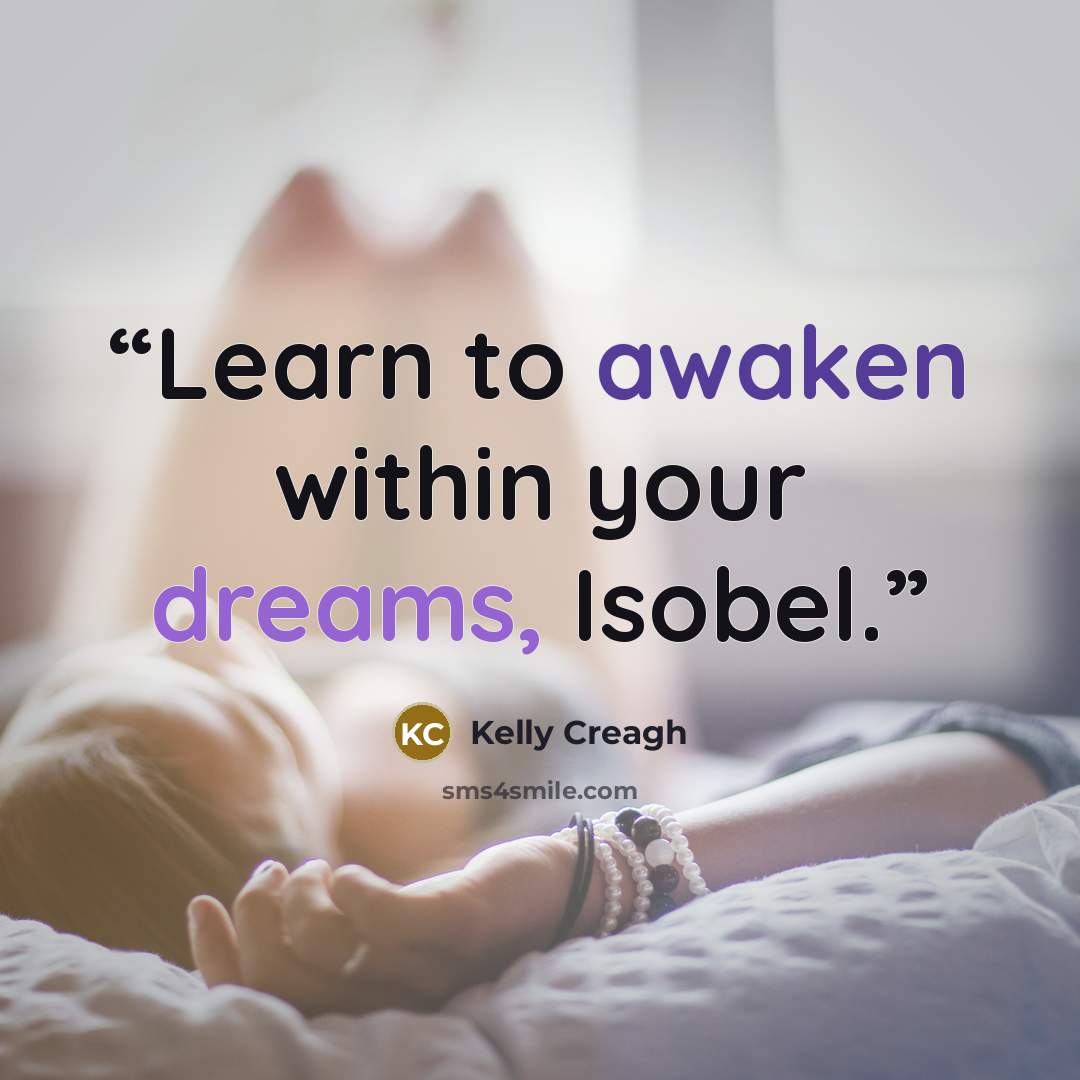 “Learn to awaken within your dreams, Isobel.” quote by Kelly Creagh