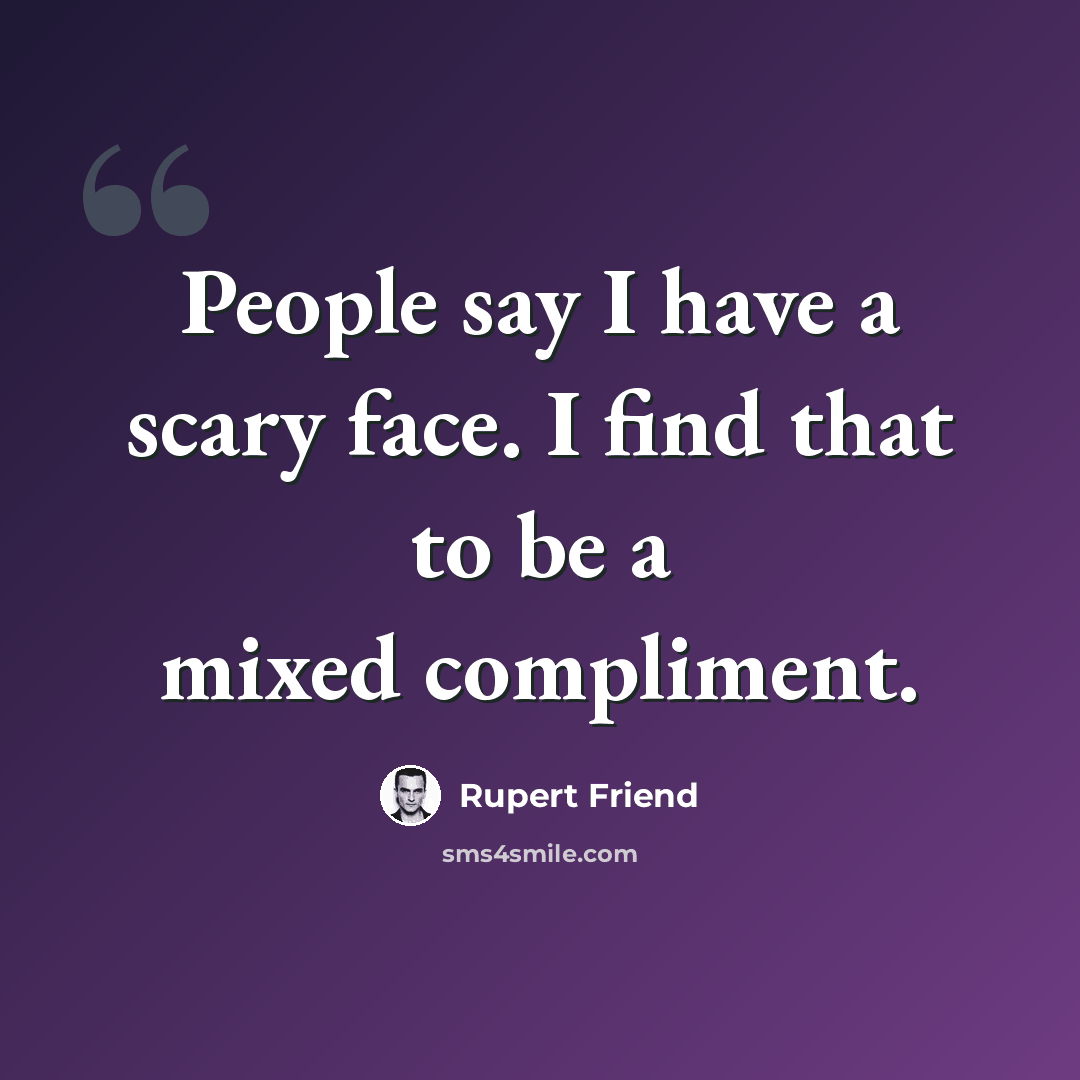 “People say I have a scary face. I find that to be a mixed compliment.” quote by Rupert Friend