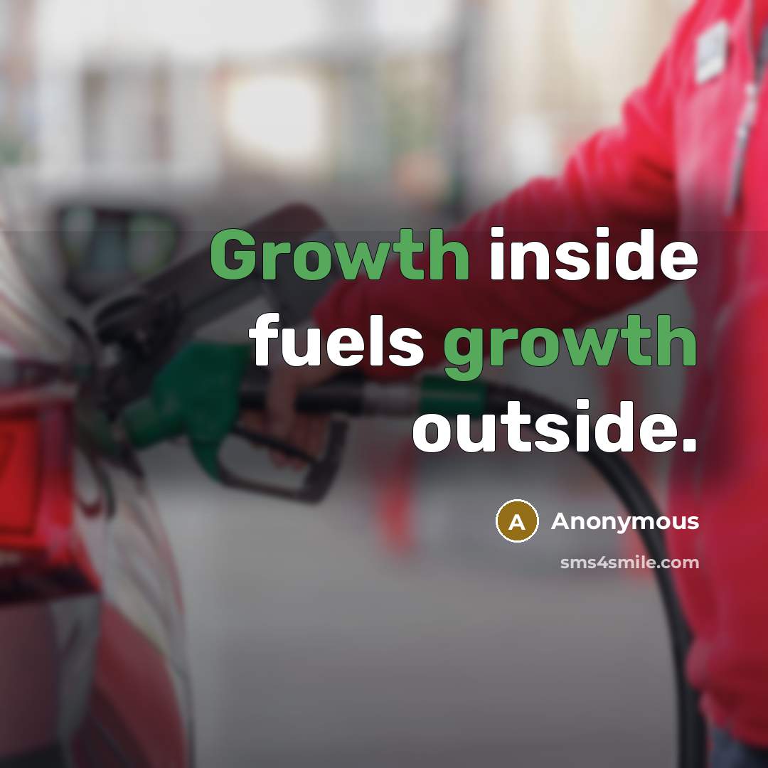 “Growth inside fuels growth outside.” quote by Anonymous