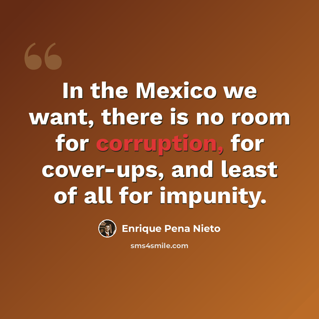 “In the Mexico we want, there is no room for corruption, for cover-ups, and least of all for impunity.” quote by Enrique Pena Nieto