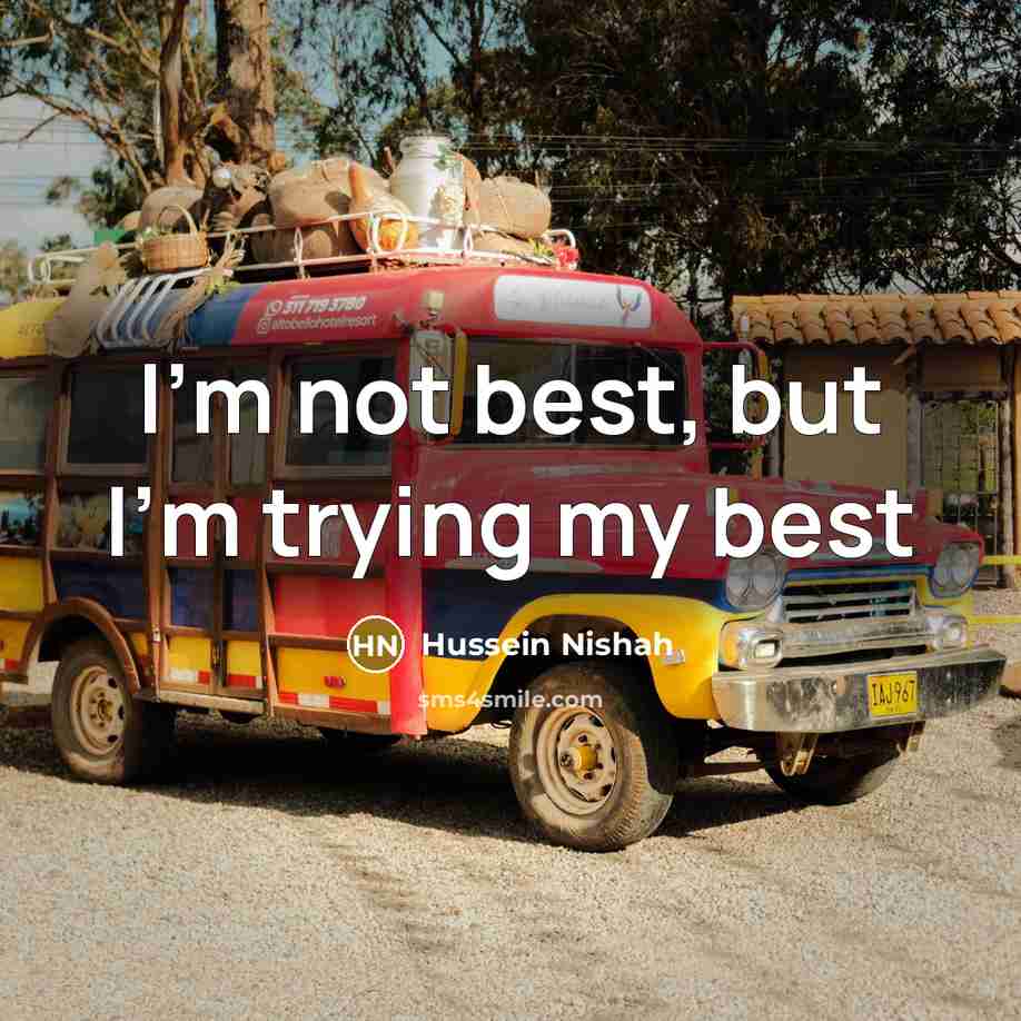 “I'm not best, but I'm trying my best” quote by Hussein Nishah