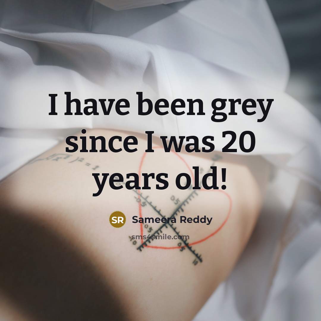 “I have been grey since I was 20 years old!” quote by Sameera Reddy