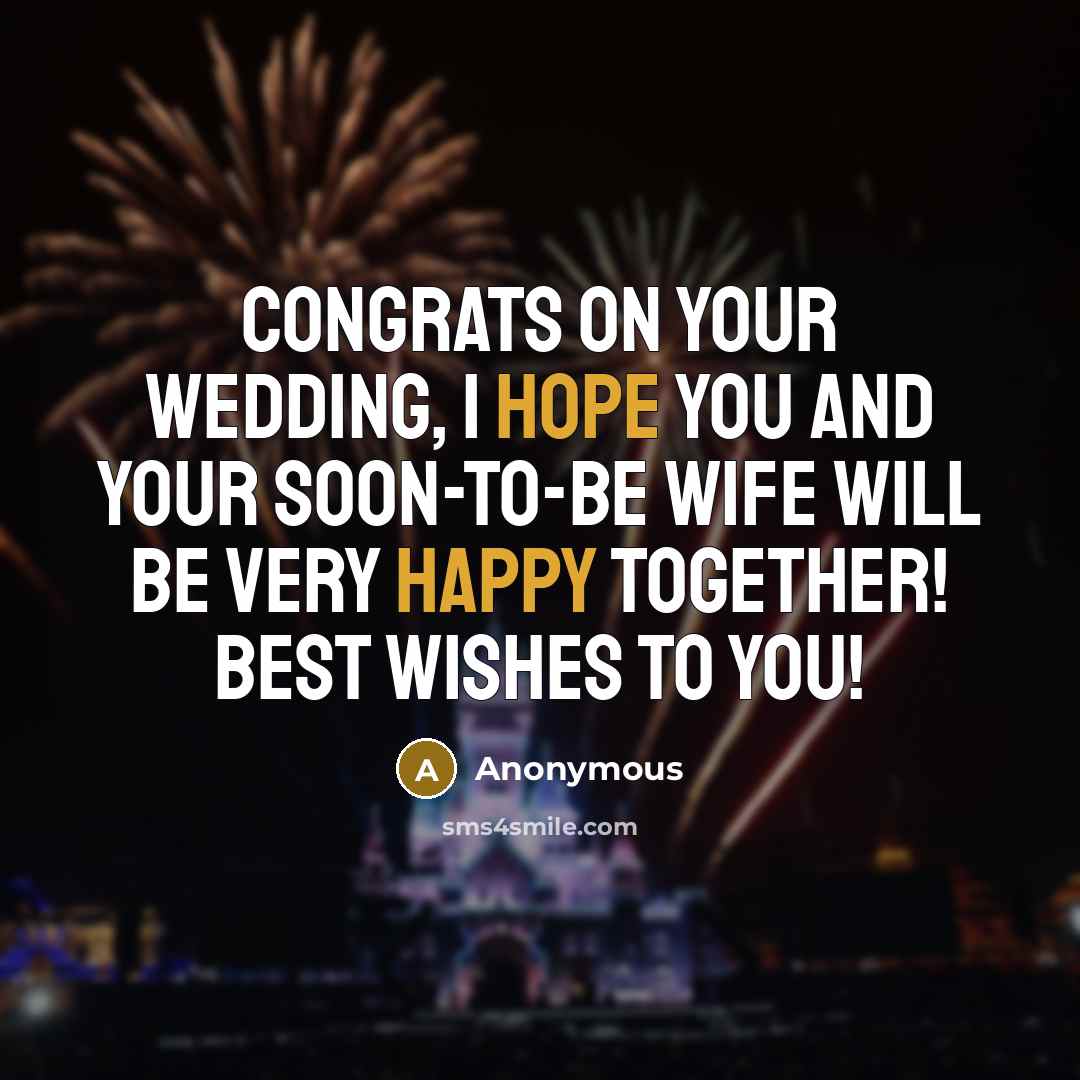 “Congrats on your wedding, I hope you and your soon-to-be wife will be very happy together! Best wishes to you!” quote by Anonymous