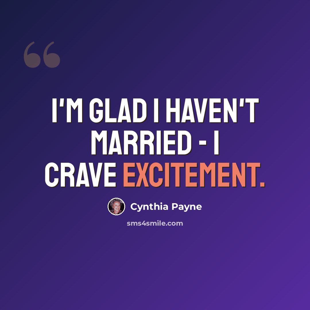 “I'm glad I haven't married - I crave excitement.” quote by Cynthia Payne