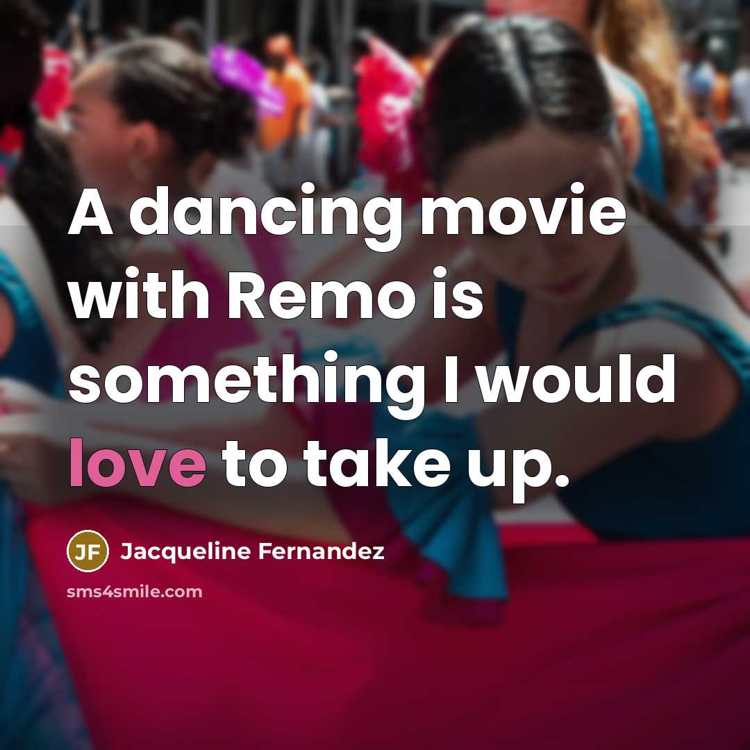 “A dancing movie with Remo is something I would love to take up.” quote by Jacqueline Fernandez