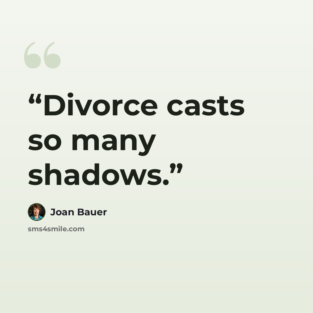 “Divorce casts so many shadows.” quote by Joan Bauer