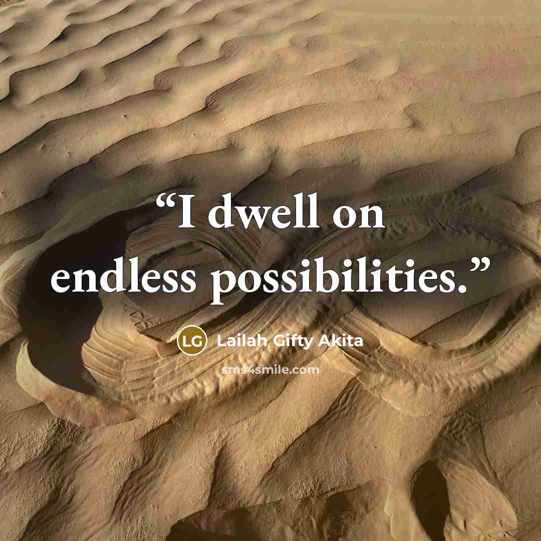 “I dwell on endless possibilities.” quote by Lailah Gifty Akita