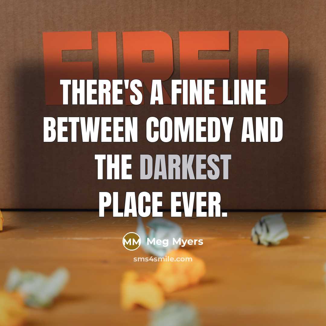 “There's a fine line between comedy and the darkest place ever.” quote by Meg Myers