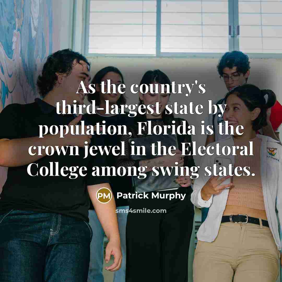 “As the country's third-largest state by population, Florida is the crown jewel in the Electoral College among swing states.” quote by Patrick Murphy