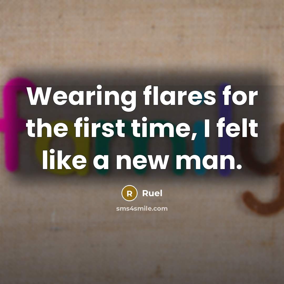 “Wearing flares for the first time, I felt like a new man.” quote by Ruel