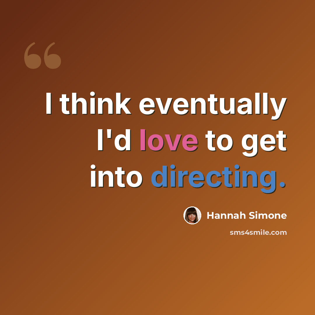 “I think eventually I'd love to get into directing.” quote by Hannah Simone