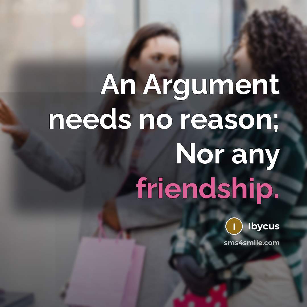 “An Argument needs no reason; Nor any friendship.” quote by Ibycus