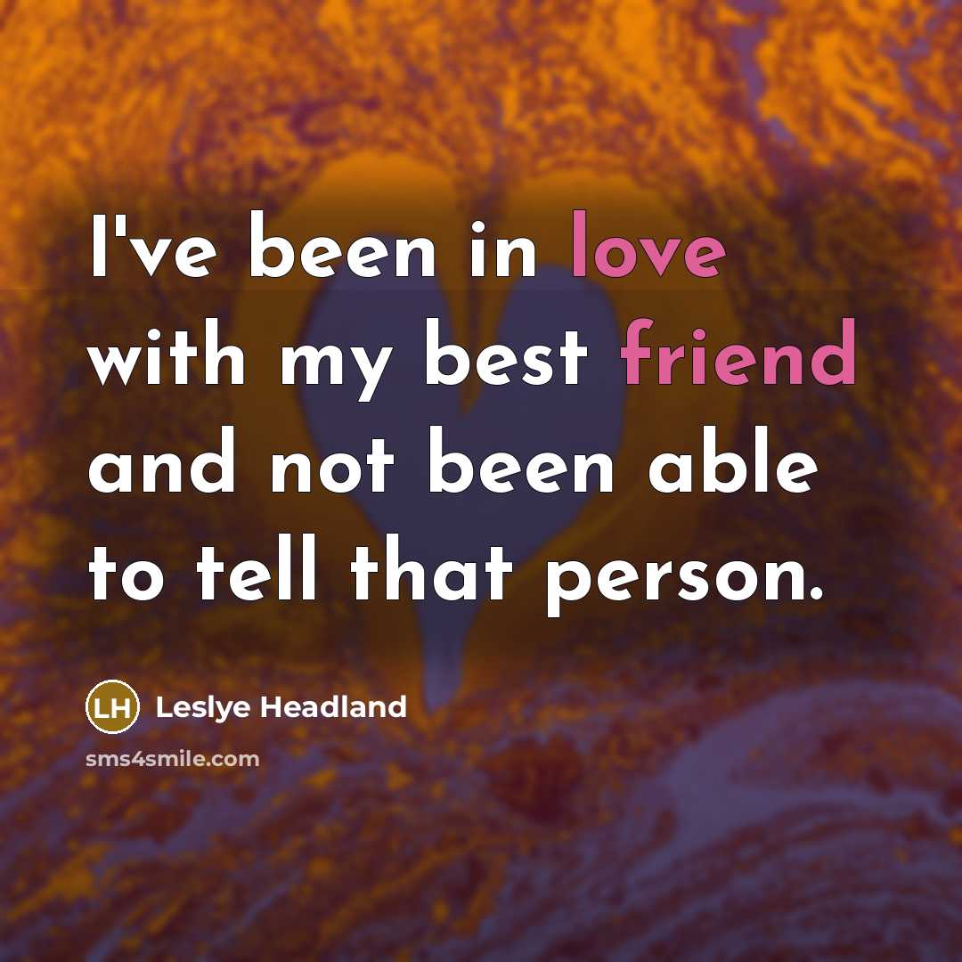“I've been in love with my best friend and not been able to tell that person.” quote by Leslye Headland