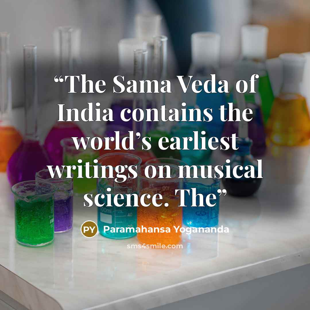 “The Sama Veda of India contains the world’s earliest writings on musical science. The” quote by Paramahansa Yogananda