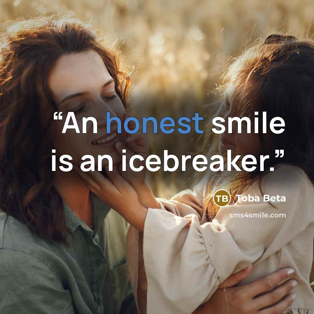 “An honest smile is an icebreaker.” quote by Toba Beta