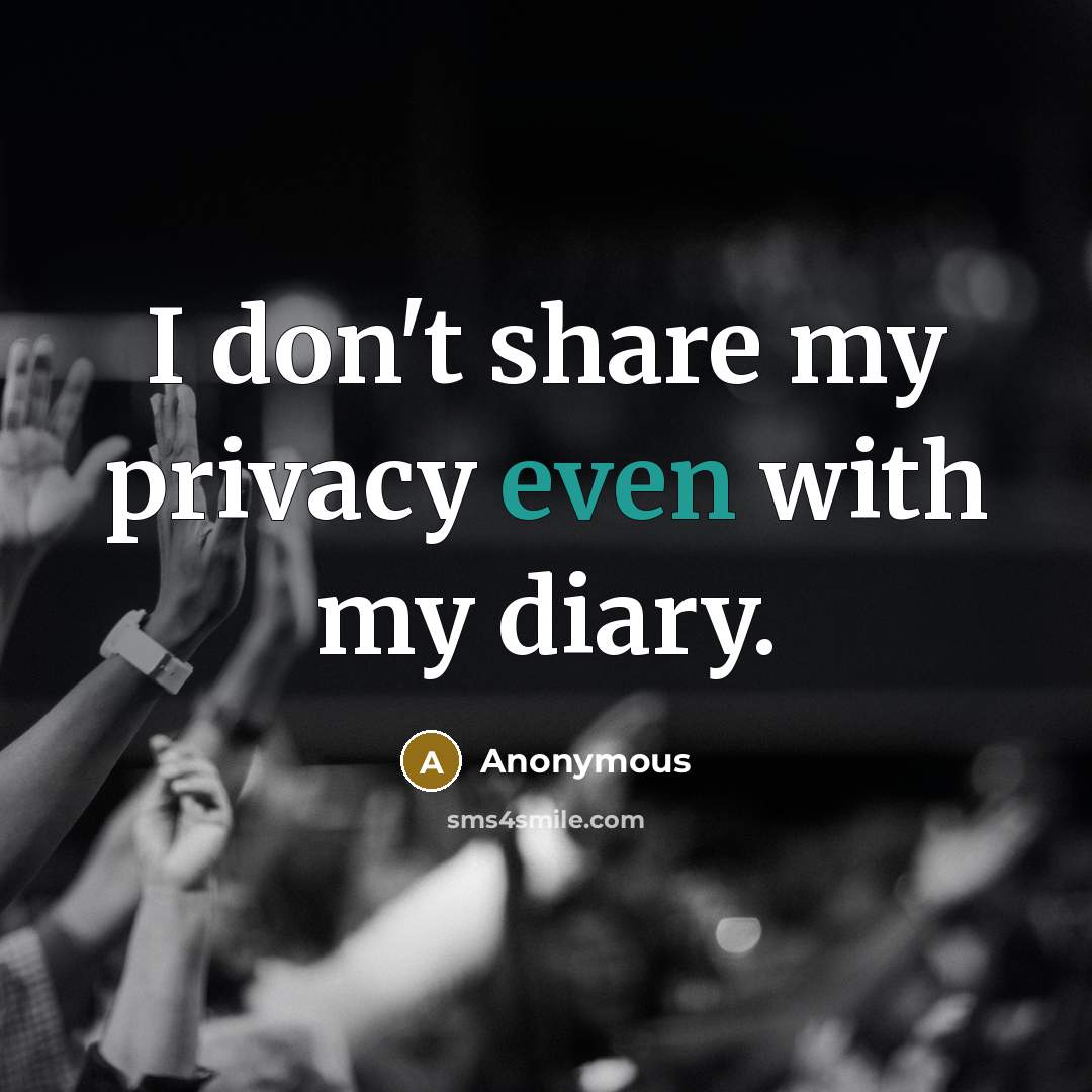 “I don't share my privacy even with my diary.” quote by Anonymous