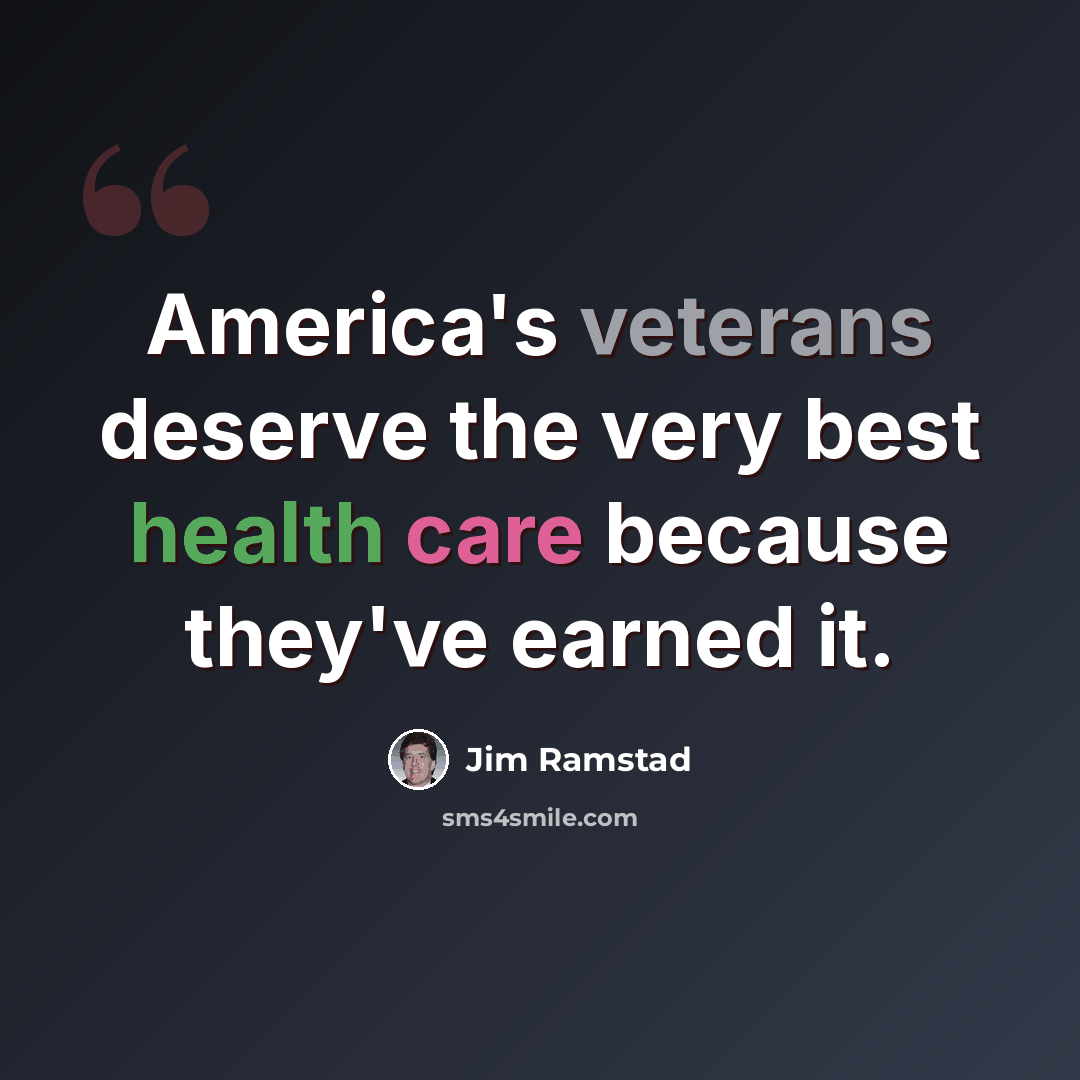 “America's veterans deserve the very best health care because they've earned it.” quote by Jim Ramstad