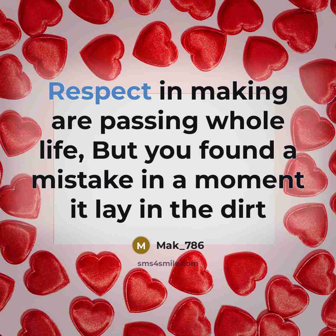 “Respect in making are passing whole life, But you found a mistake in a moment it lay in the dirt” quote by Mak_786