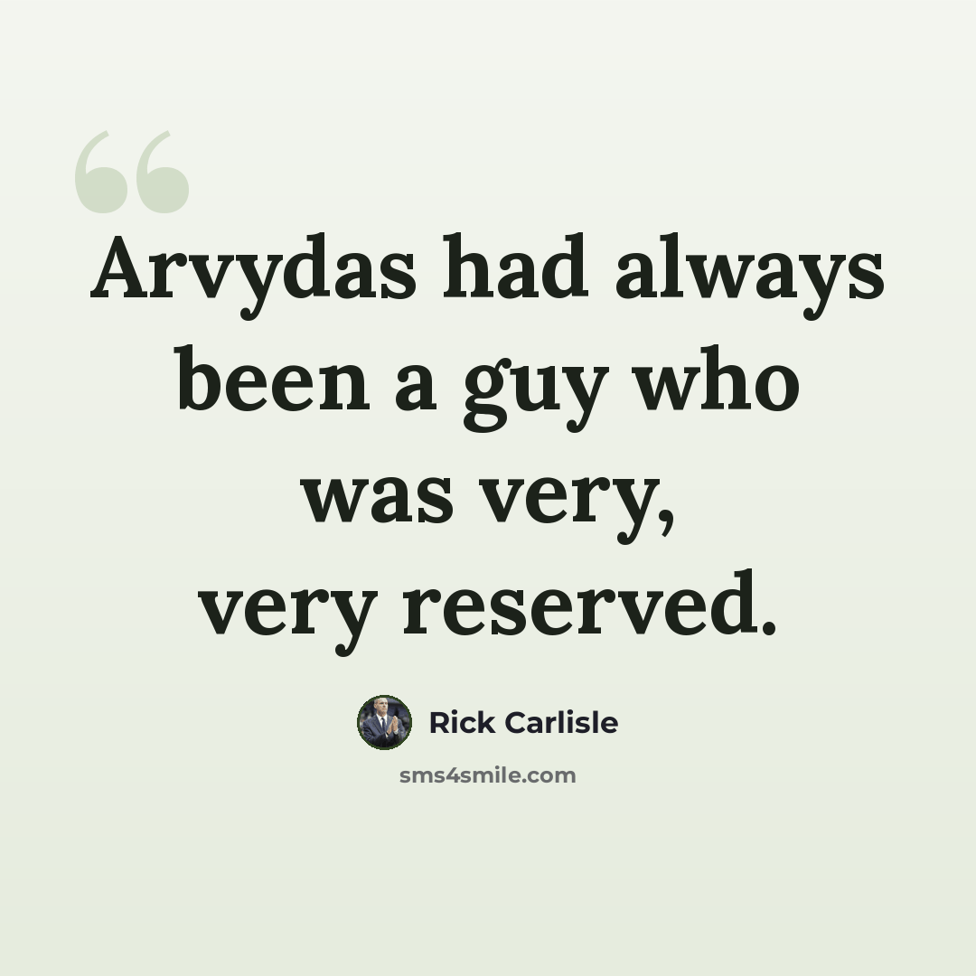 “Arvydas had always been a guy who was very, very reserved.” quote by Rick Carlisle
