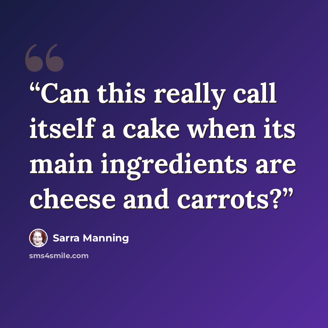 “Can this really call itself a cake when its main ingredients are cheese and carrots?” quote by Sarra Manning