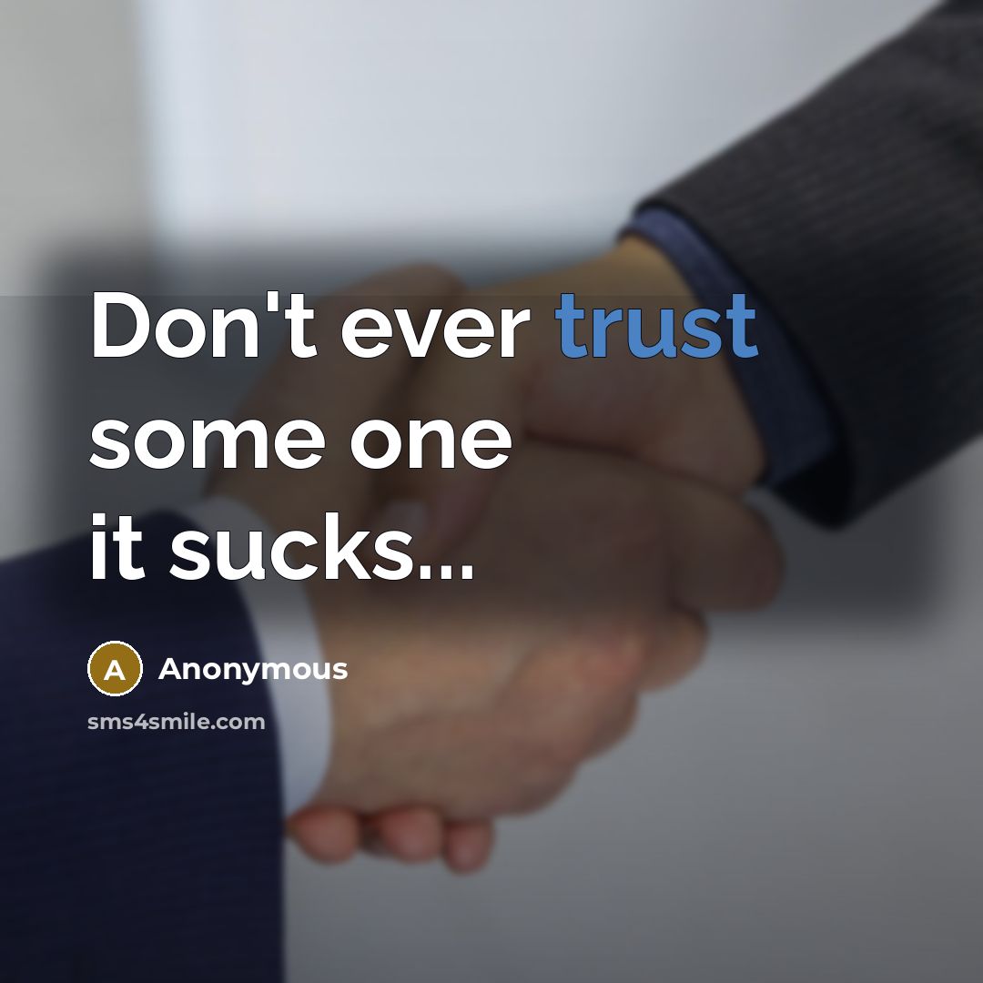 “Don't ever trust some one it sucks...” quote by Anonymous