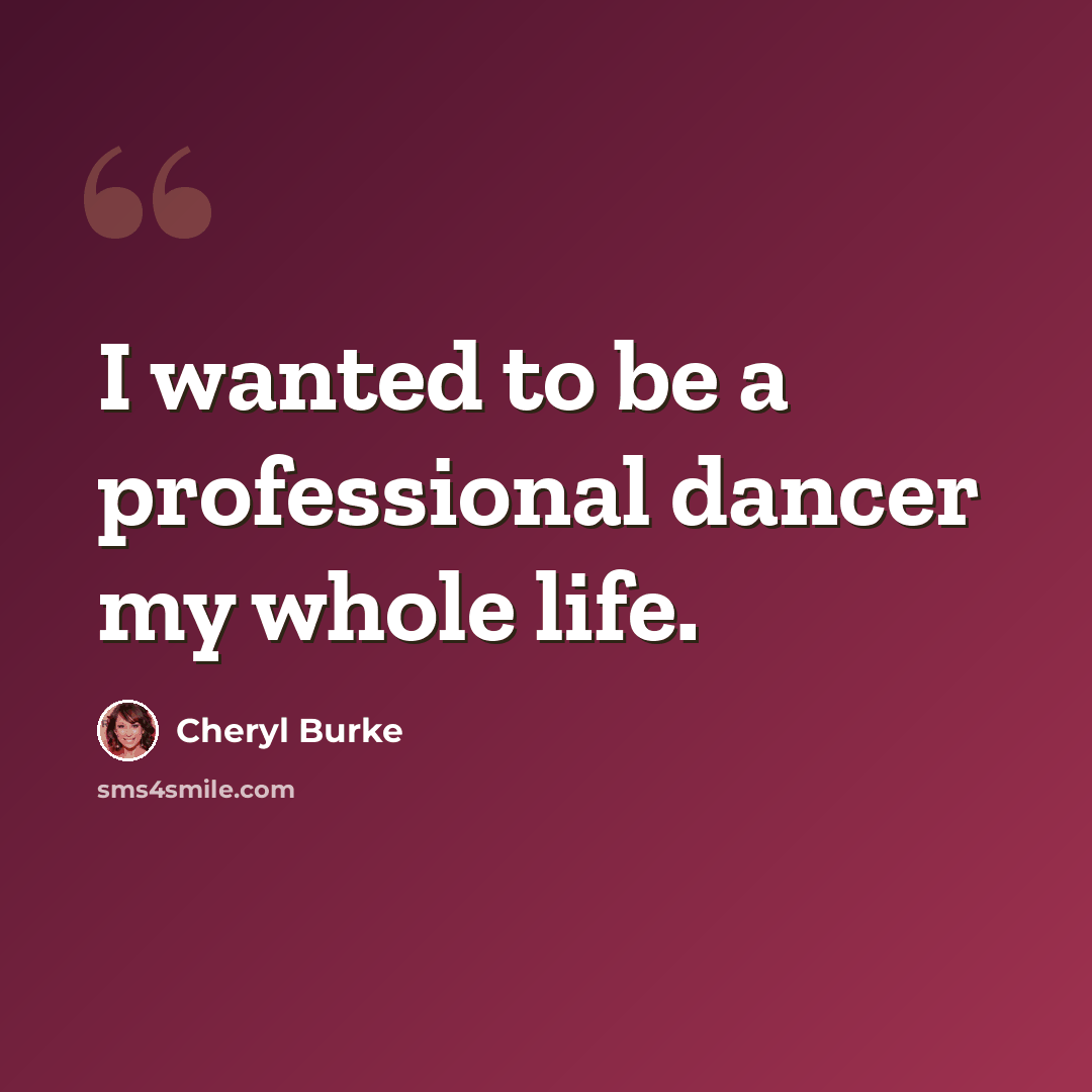 “I wanted to be a professional dancer my whole life.” quote by Cheryl Burke