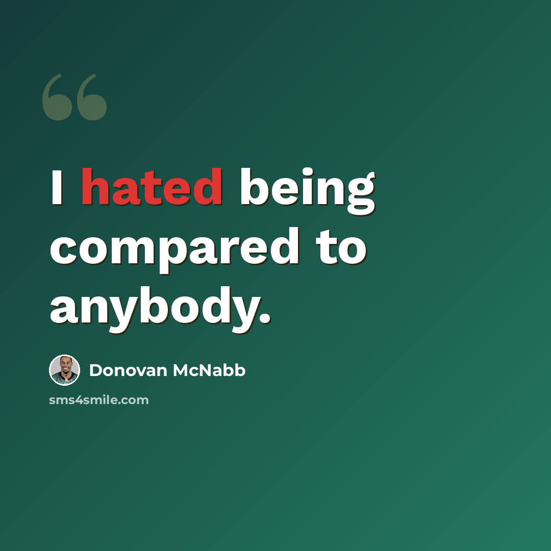“I hated being compared to anybody.” quote by Donovan McNabb