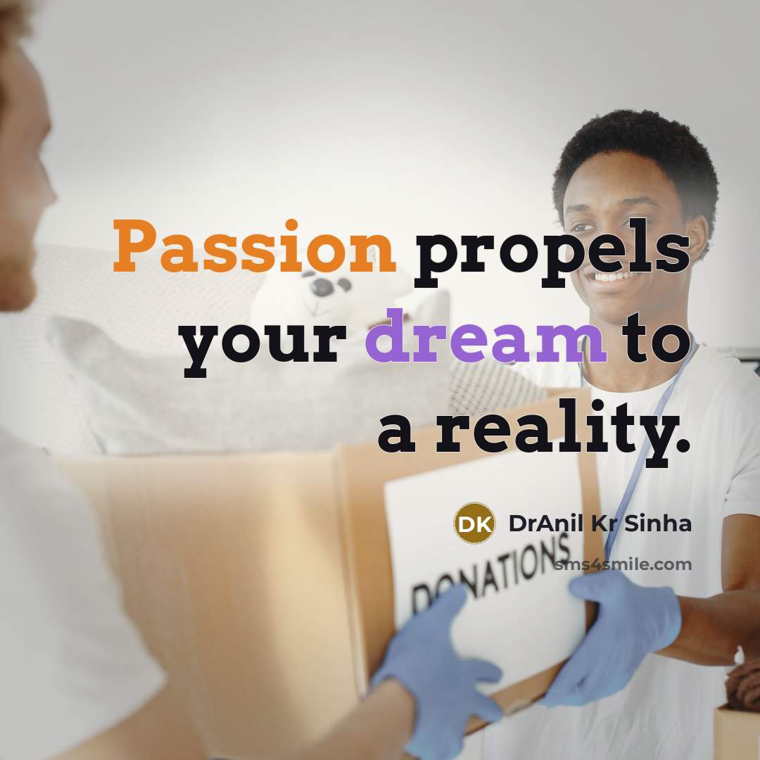 “Passion propels your dream to a reality.” quote by DrAnil Kr Sinha