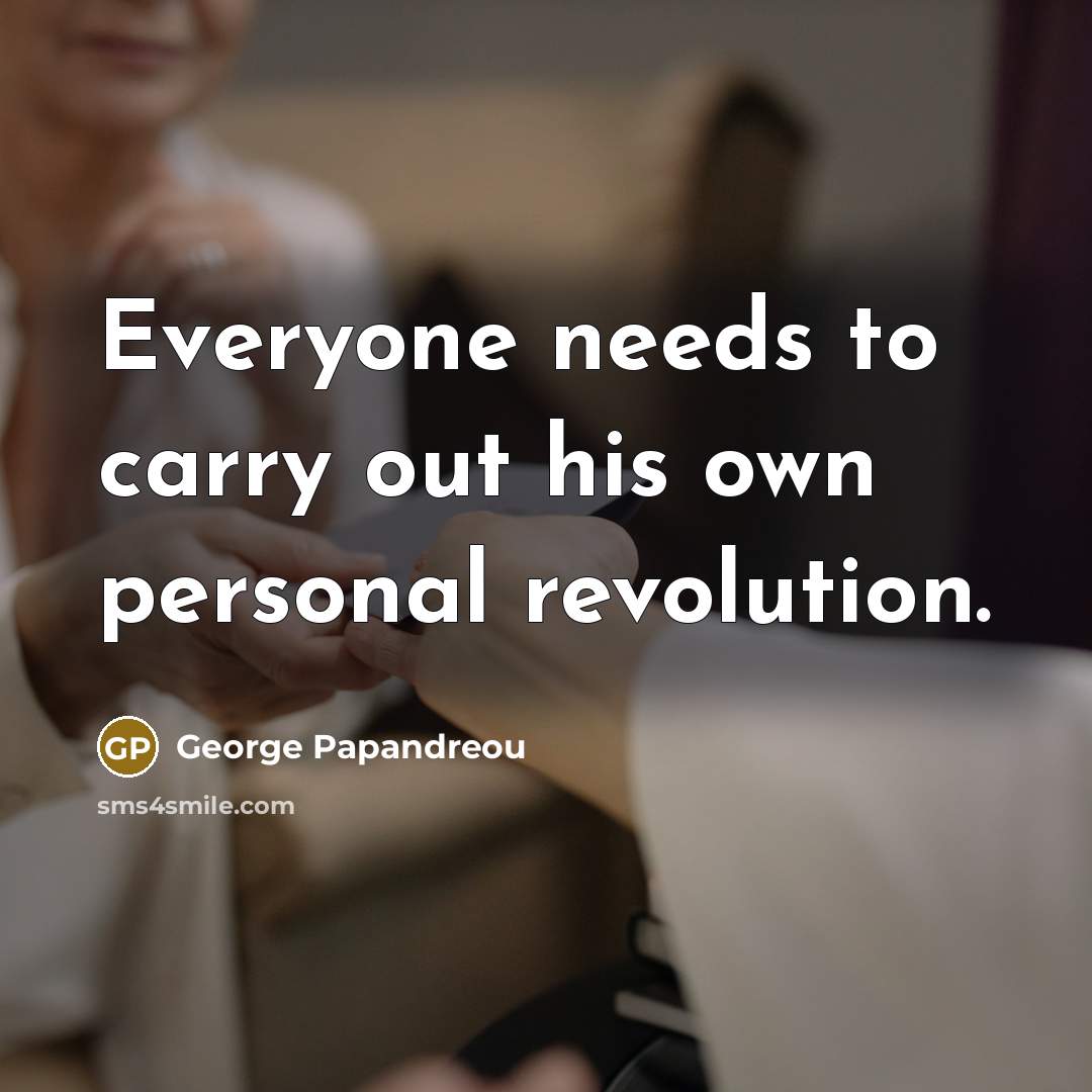 “Everyone needs to carry out his own personal revolution.” quote by George Papandreou