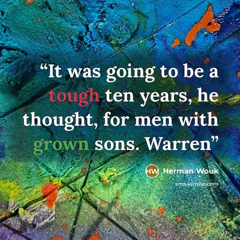“It was going to be a tough ten years, he thought, for men with grown sons. Warren” quote by Herman Wouk