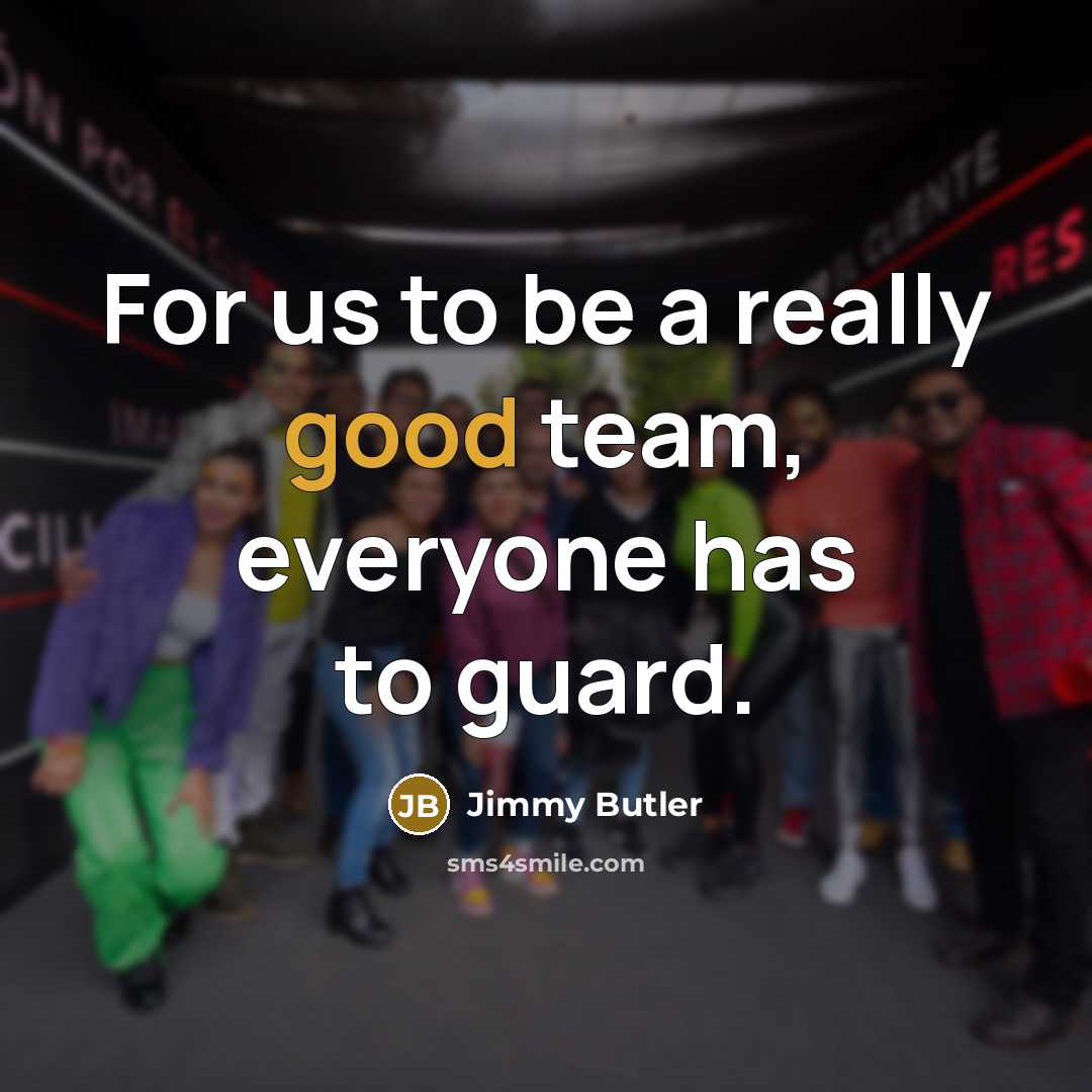 “For us to be a really good team, everyone has to guard.” quote by Jimmy Butler