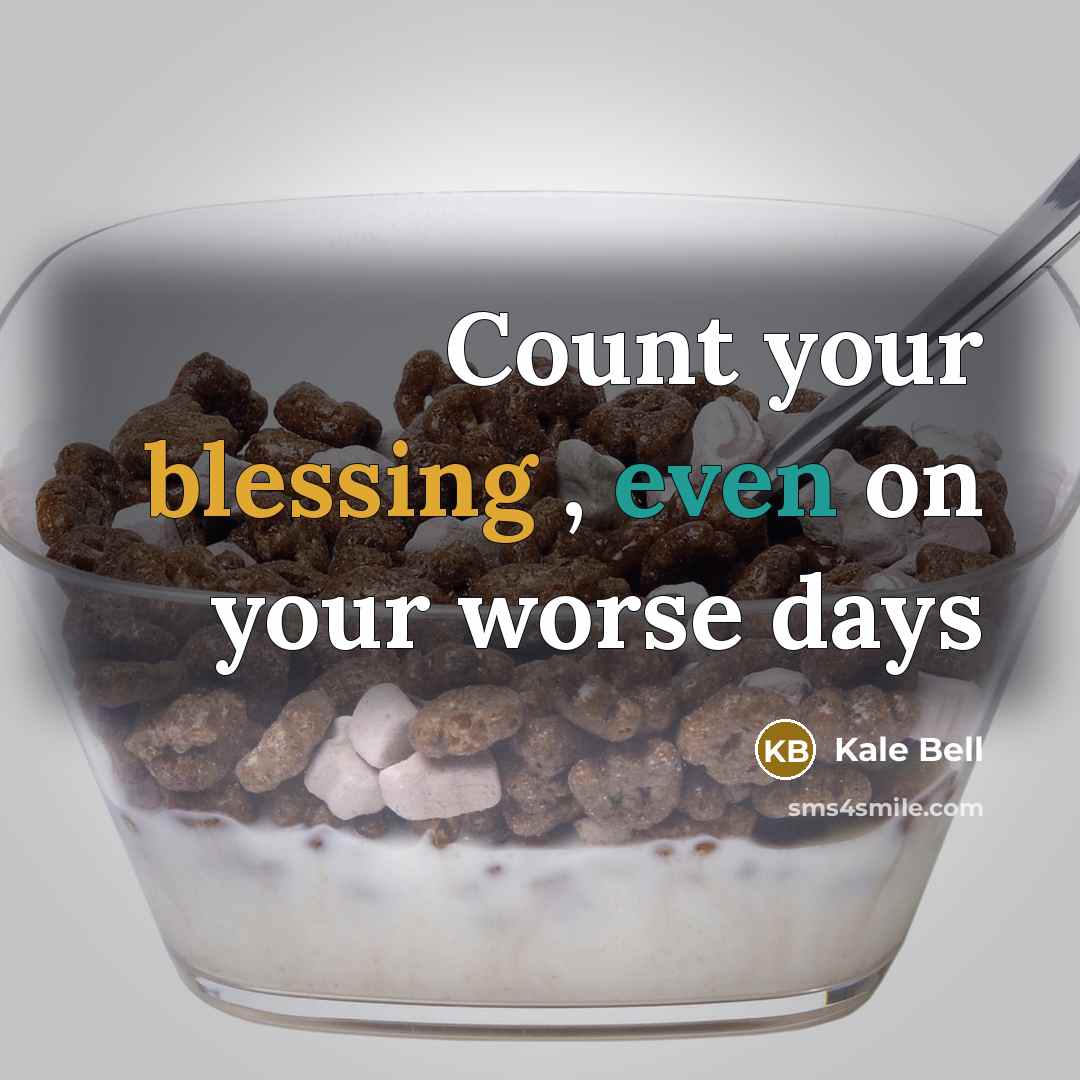 “Count your blessing , even on your worse days” quote by Kale Bell