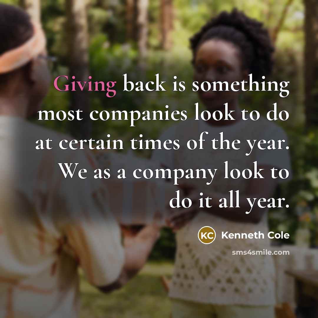 “Giving back is something most companies look to do at certain times of the year. We as a company look to do it all year.” quote by Kenneth Cole