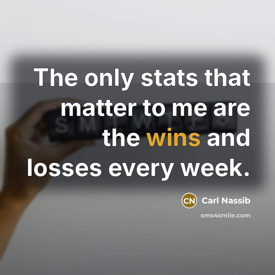“The only stats that matter to me are the wins and losses every week.” quote by Carl Nassib