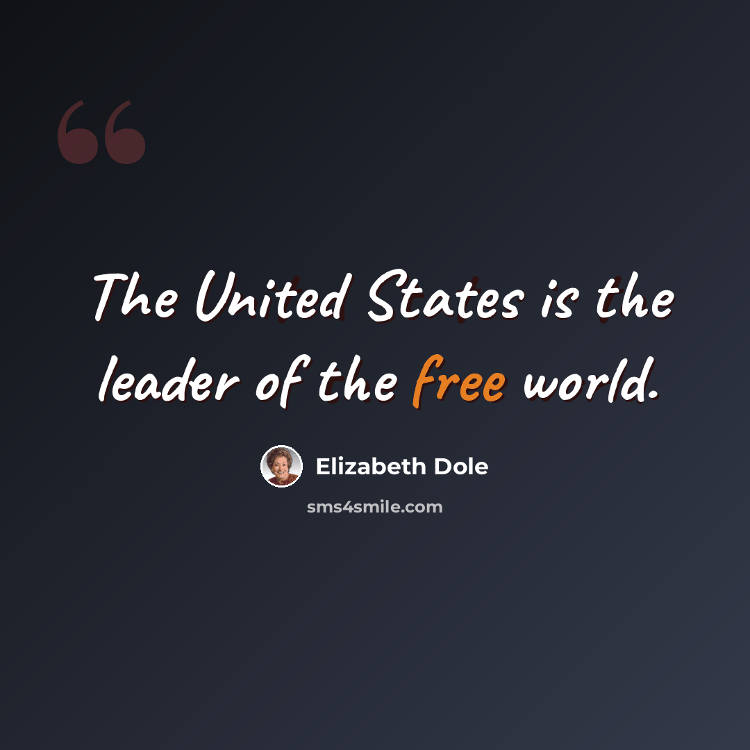 “The United States is the leader of the free world.” quote by Elizabeth Dole