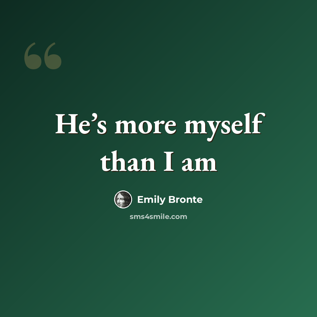 “He’s more myself than I am” quote by Emily Bronte