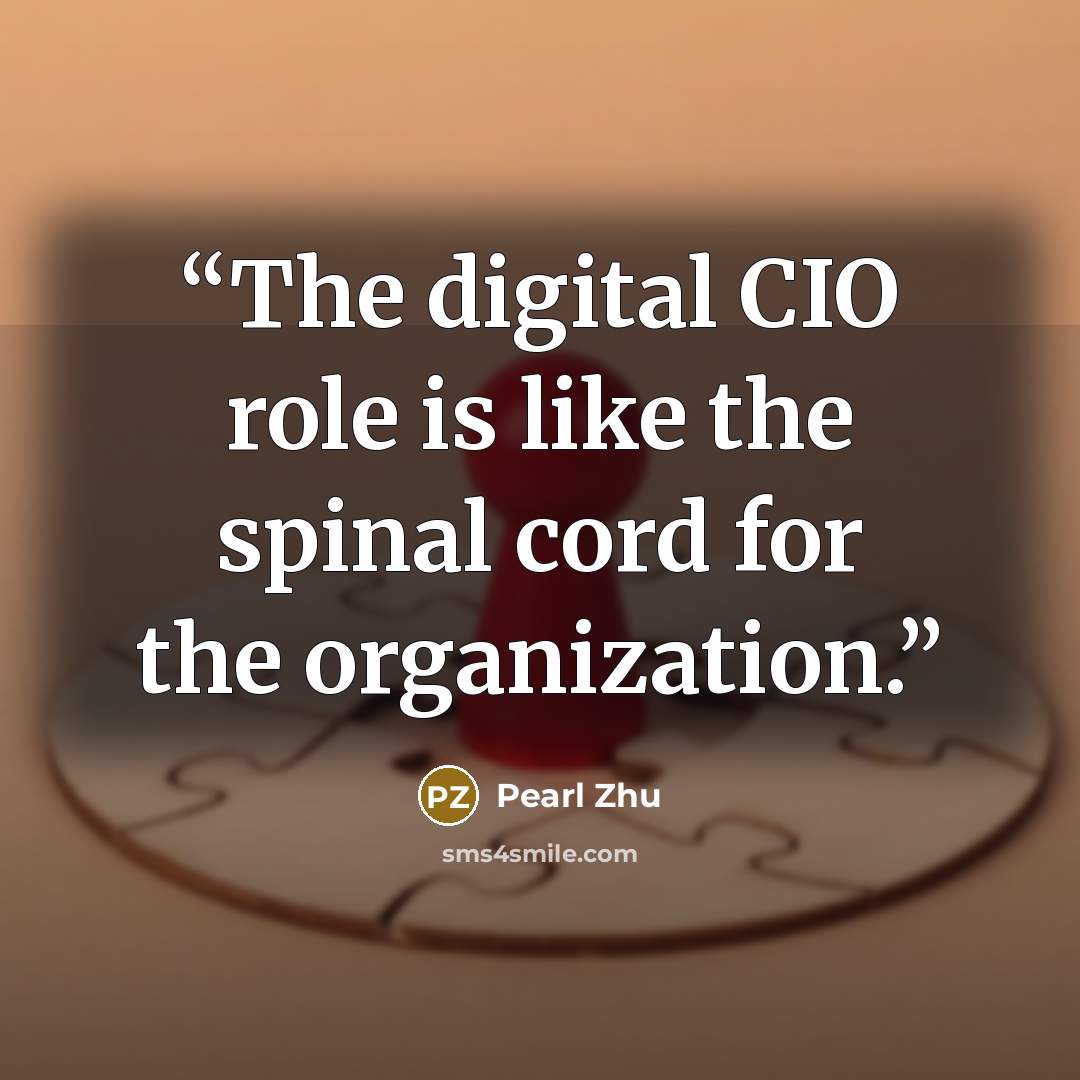 “The digital CIO role is like the spinal cord for the organization.” quote by Pearl Zhu