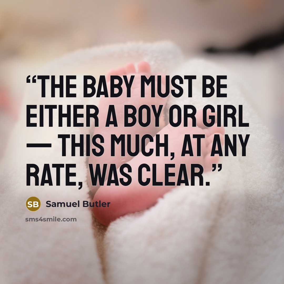 “the baby must be either a boy or girl — this much, at any rate, was clear.” quote by Samuel Butler