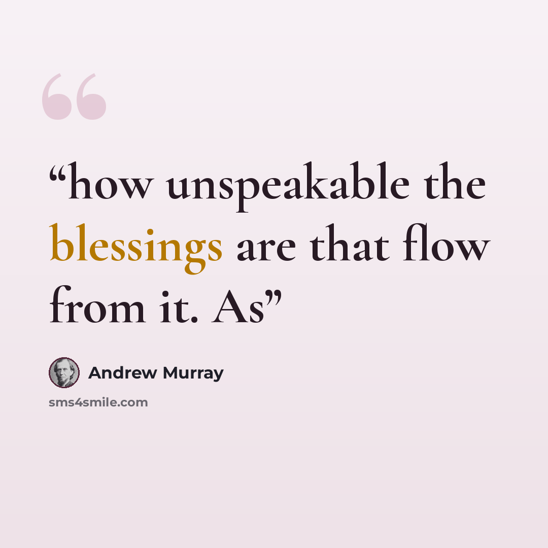 “how unspeakable the blessings are that flow from it. As” quote by Andrew Murray
